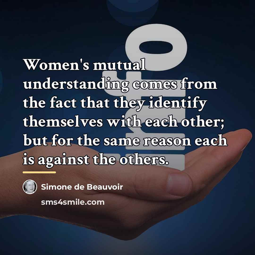 “Women's mutual understanding comes from the fact that they identify…” quote by Simone de Beauvoir