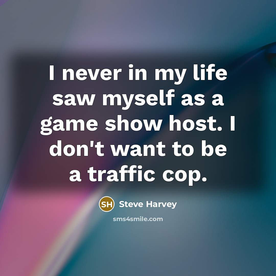 “I never in my life saw myself as a game…” quote by Steve Harvey