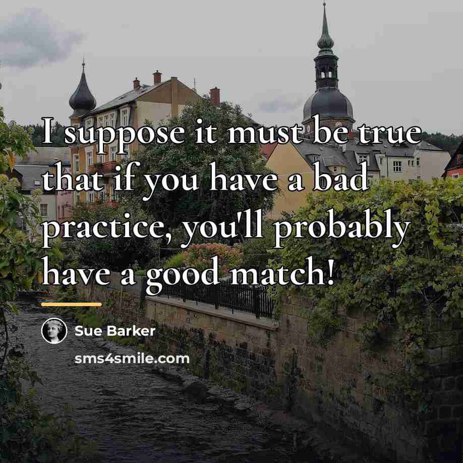 “I suppose it must be true that if you have…” quote by Sue Barker