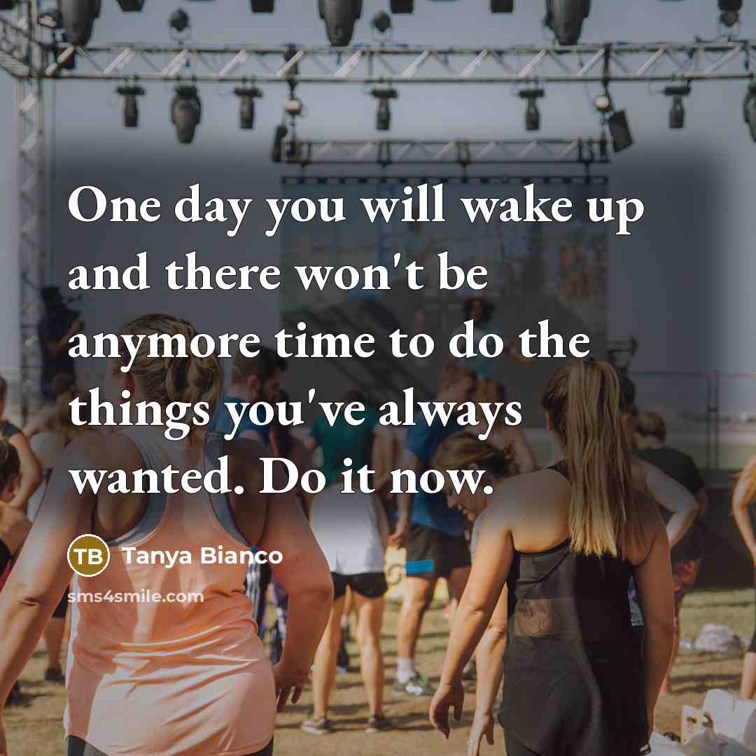 “One day you will wake up and there won't be…” quote by Tanya Bianco