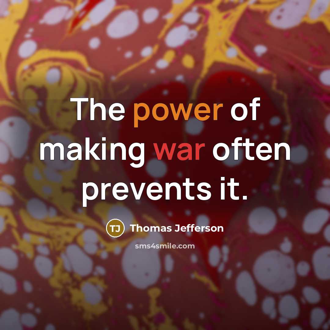 “The power of making war often prevents it.…” quote by Thomas Jefferson