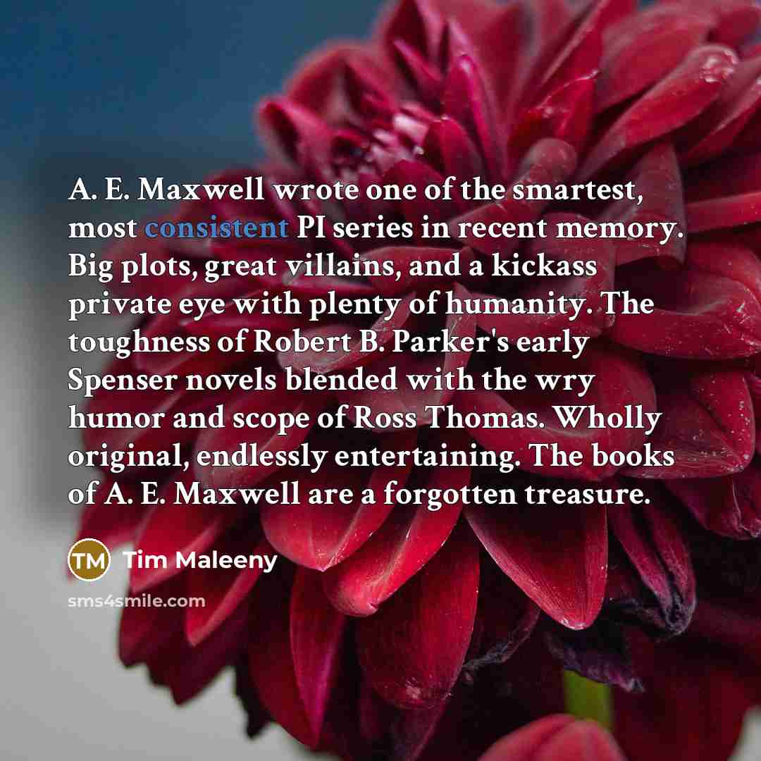 “A. E. Maxwell wrote one of the smartest, most consistent…” quote by Tim Maleeny