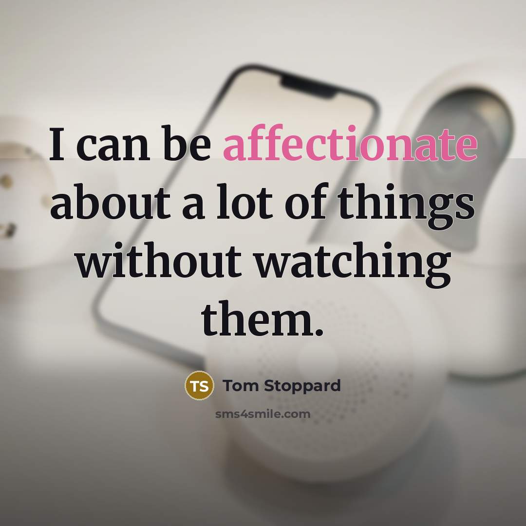 “I can be affectionate about a lot of things without…” quote by Tom Stoppard