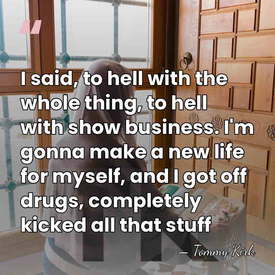 I said, to hell with the whole thing, to hell with show&hellip; - Tommy Kirk