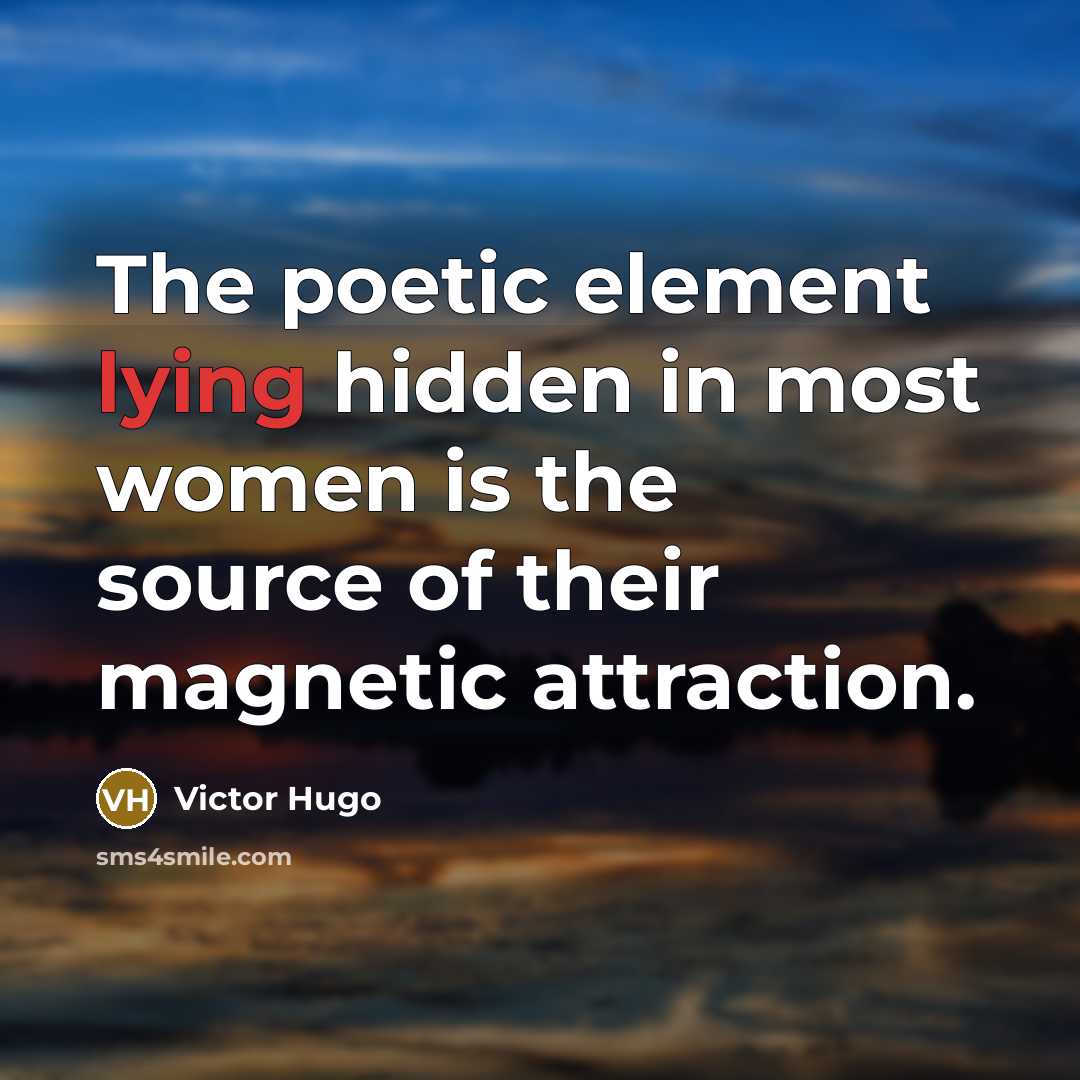 “The poetic element lying hidden in most women is the…” quote by Victor Hugo