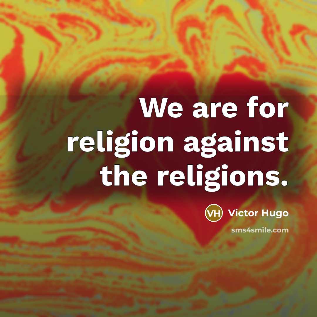“We are for religion against the religions.…” quote by Victor Hugo