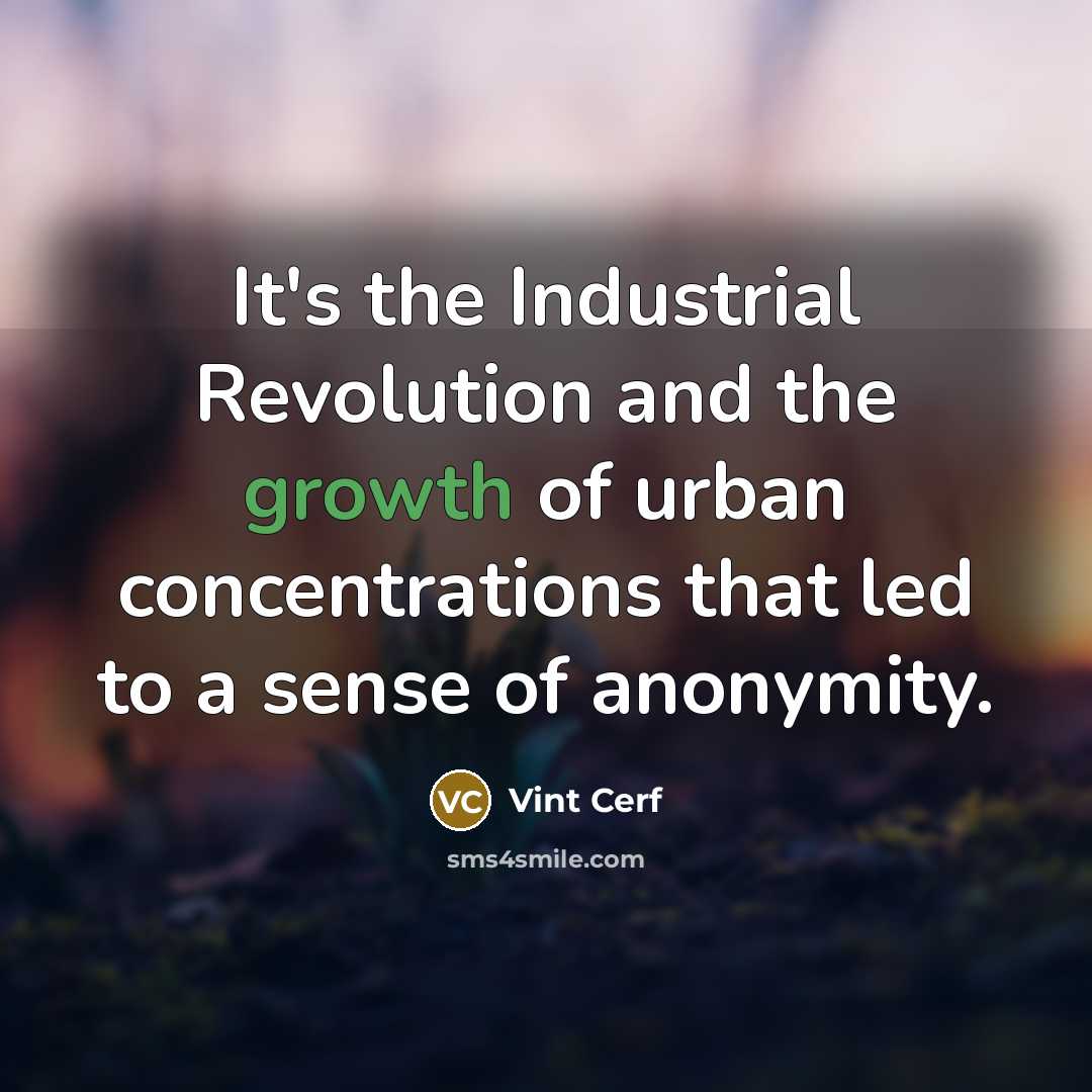 “It's the Industrial Revolution and the growth of urban concentrations…” quote by Vint Cerf