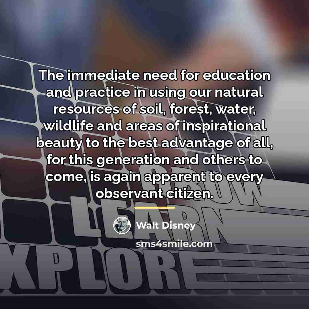 “The immediate need for education and practice in using our…” quote by Walt Disney