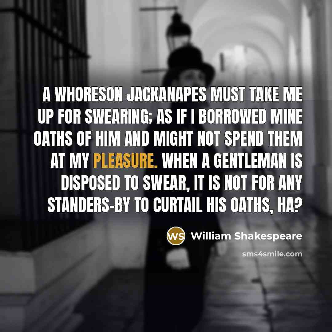 “A whoreson jackanapes must take me up for swearing; as…” quote by William Shakespeare