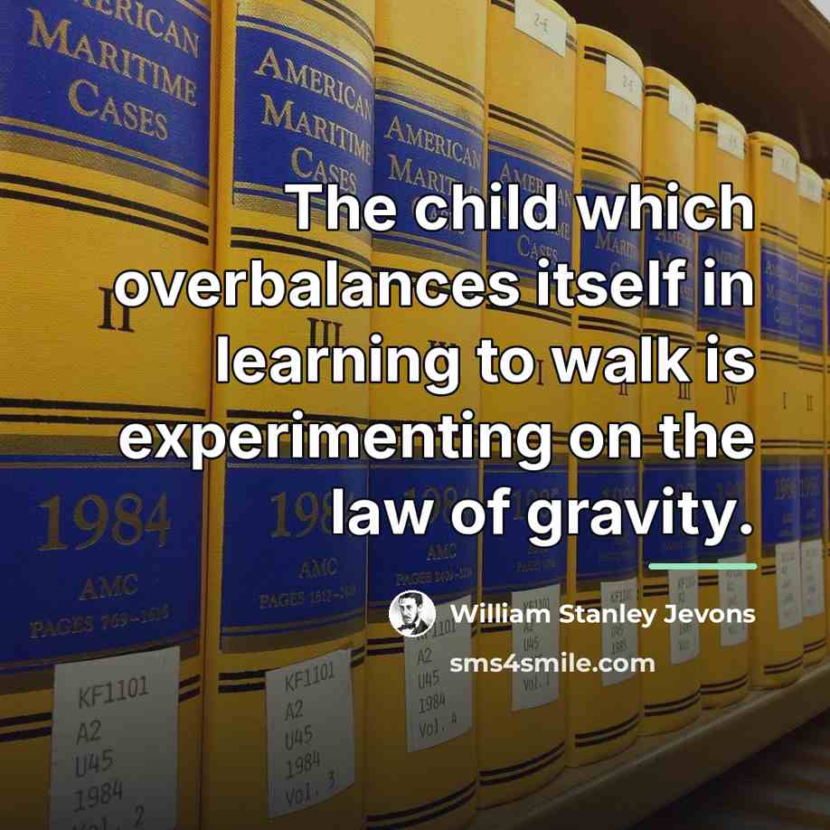 “The child which overbalances itself in learning to walk is…” quote by William Stanley Jevons
