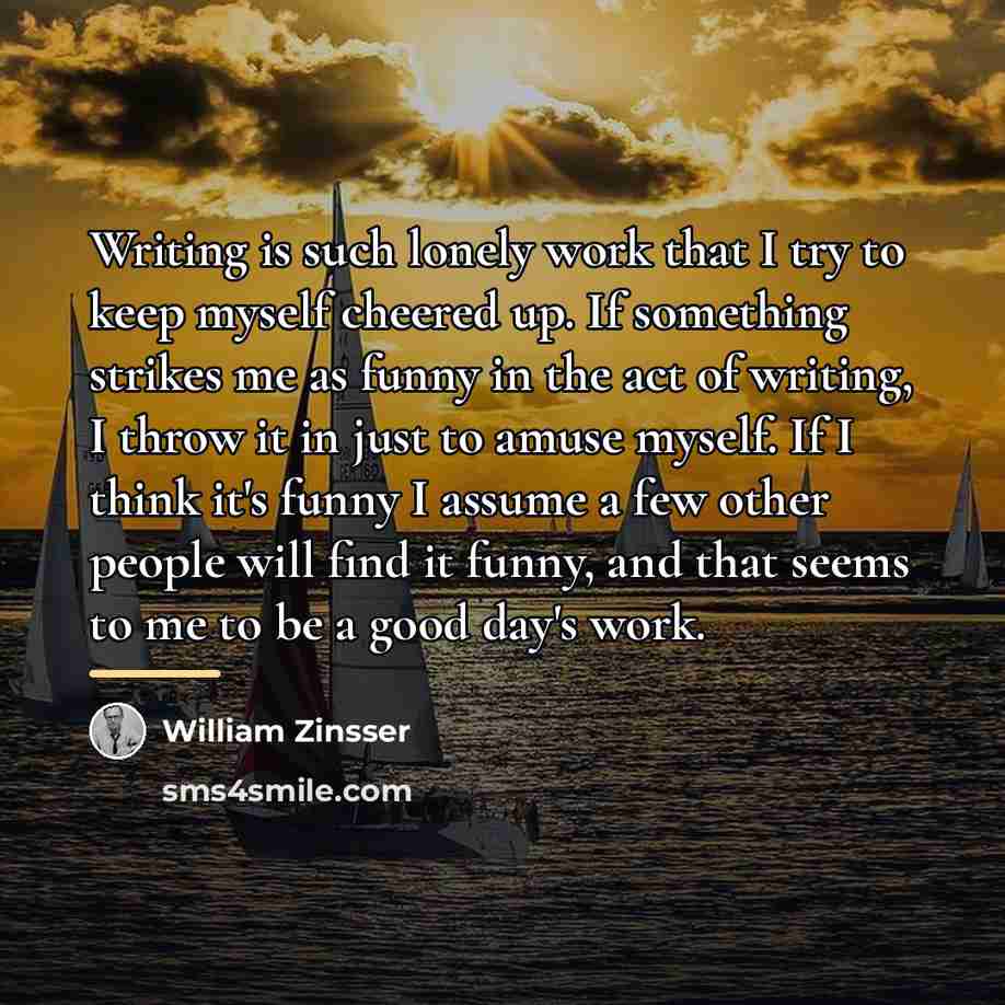 “Writing is such lonely work that I try to keep…” quote by William Zinsser