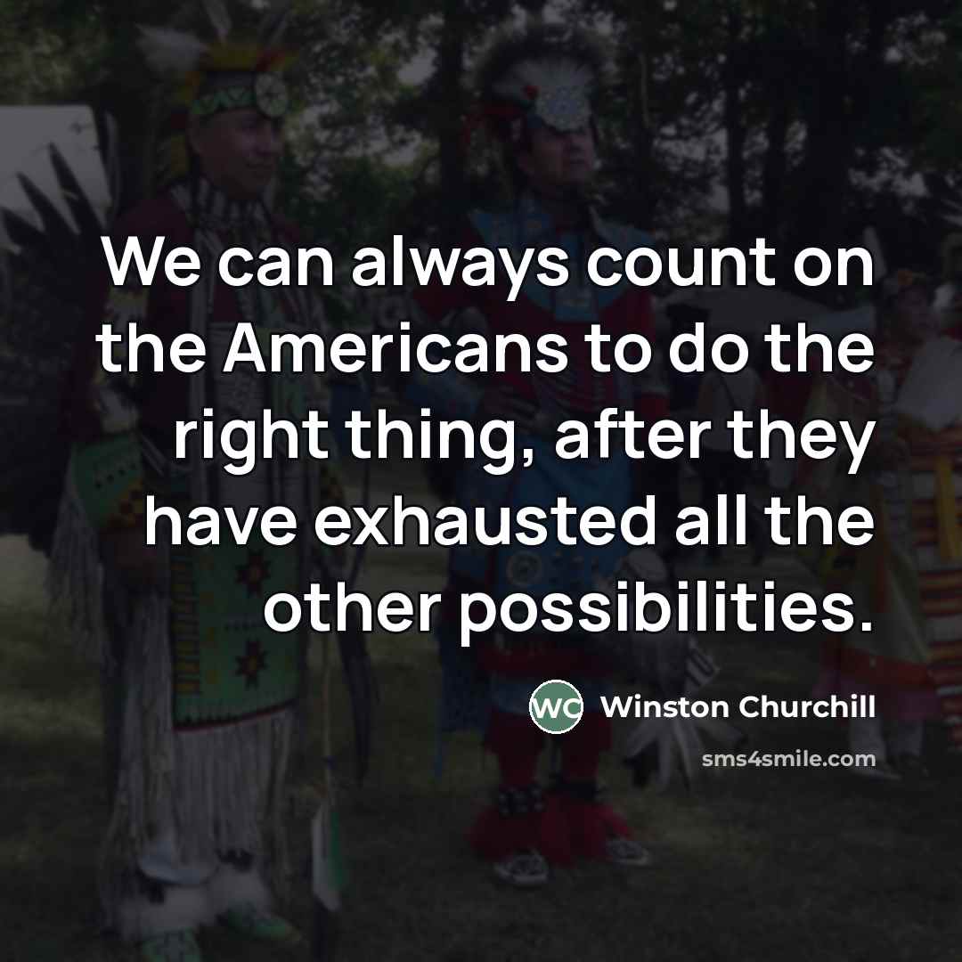 “We can always count on the Americans to do the…” quote by Winston Churchill
