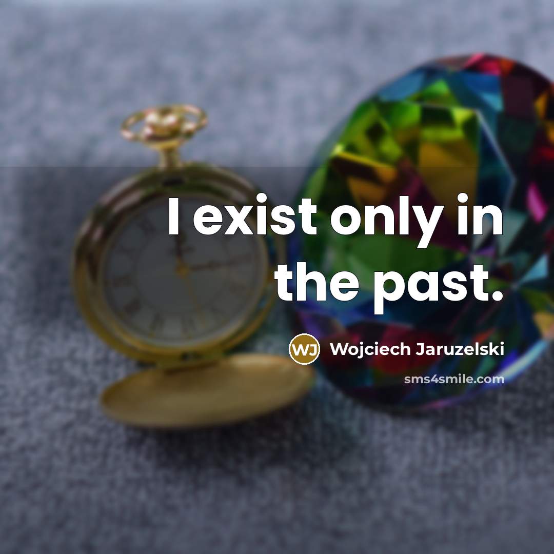 “I exist only in the past.…” quote by Wojciech Jaruzelski