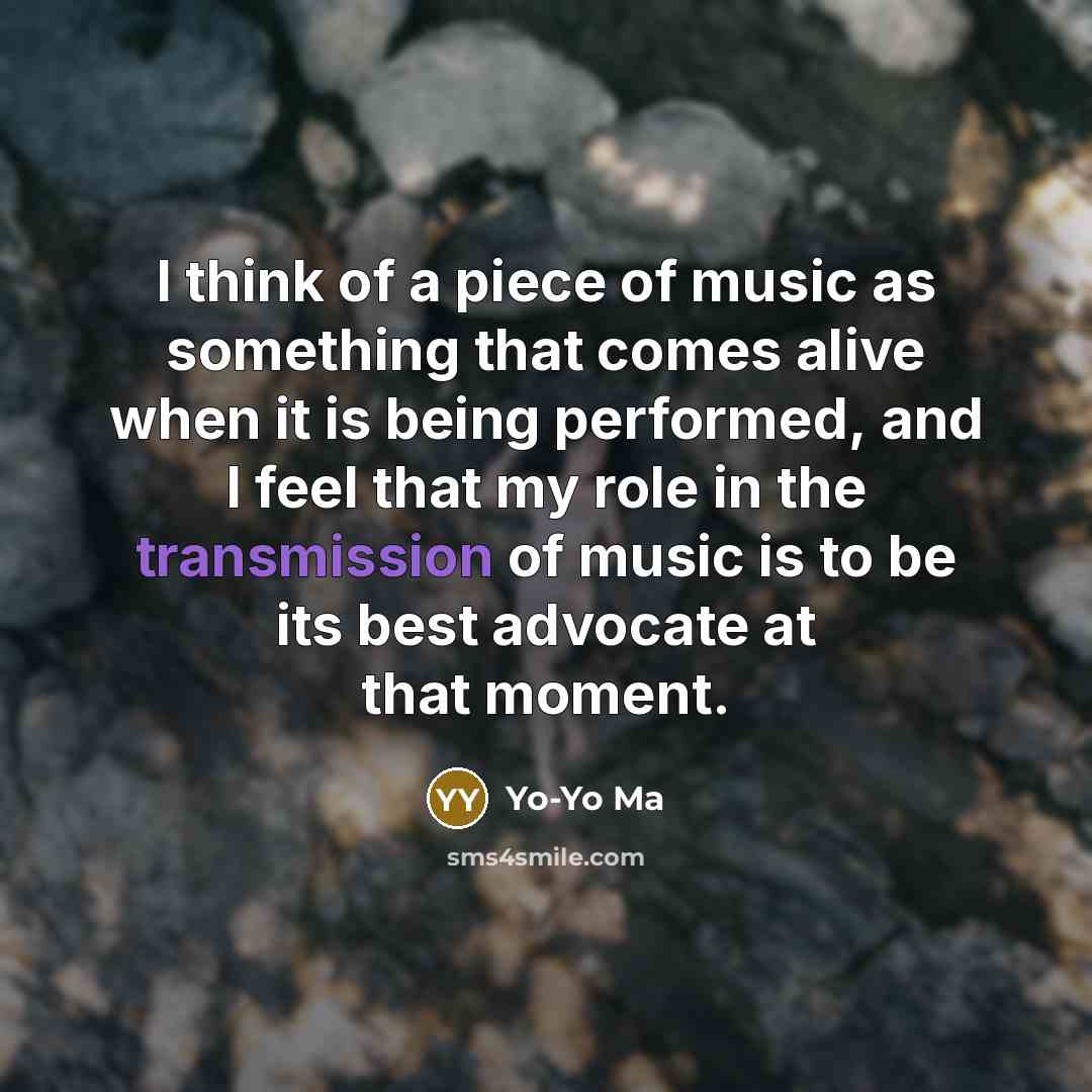“I think of a piece of music as something that…” quote by Yo-Yo Ma