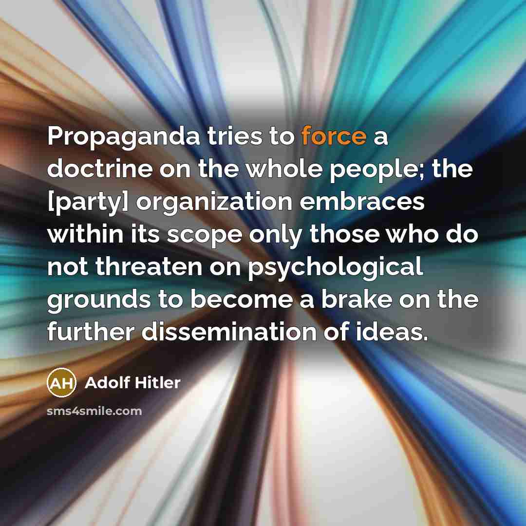 “Propaganda tries to force a doctrine on the whole people;…” quote by Adolf Hitler