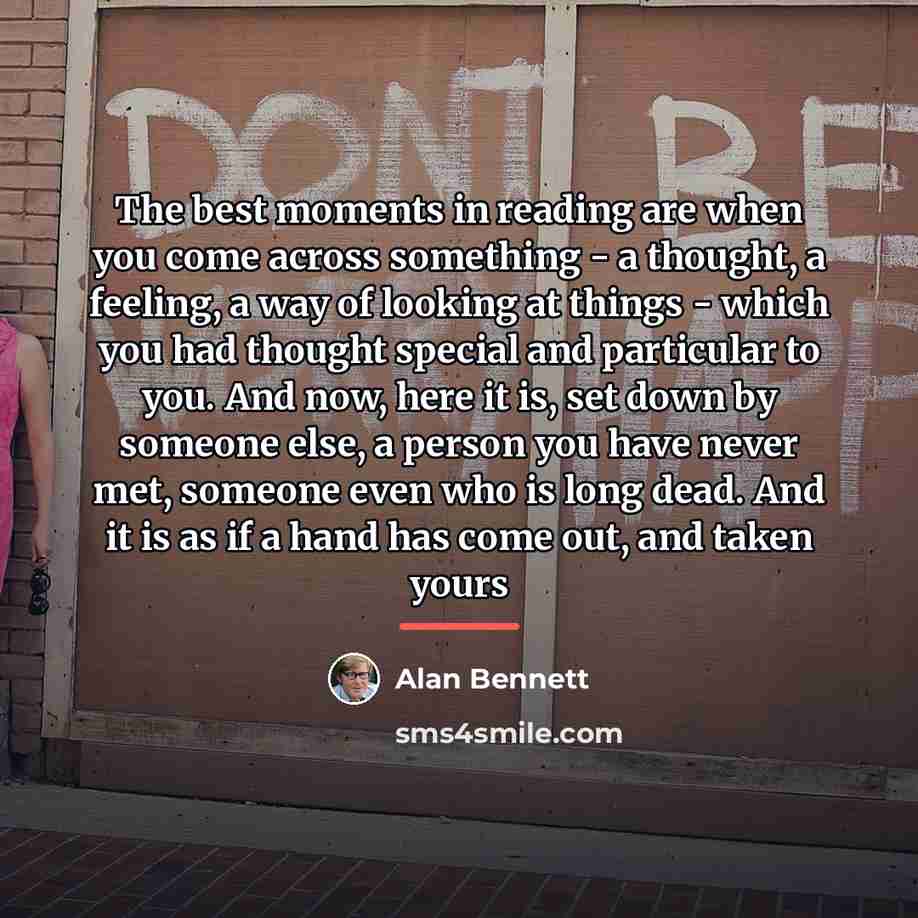 “The best moments in reading are when you come across…” quote by Alan Bennett
