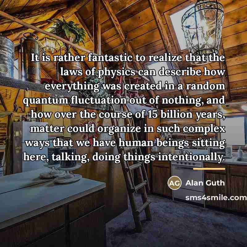 “It is rather fantastic to realize that the laws of…” quote by Alan Guth