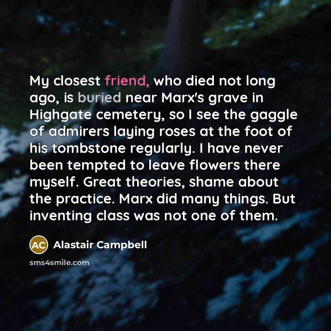 “My closest friend, who died not long ago, is buried…” quote by Alastair Campbell