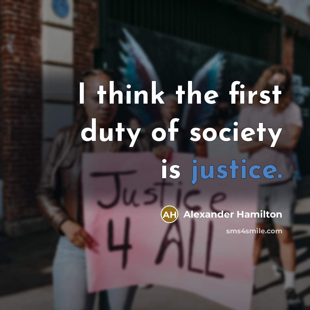 “I think the first duty of society is justice.…” quote by Alexander Hamilton