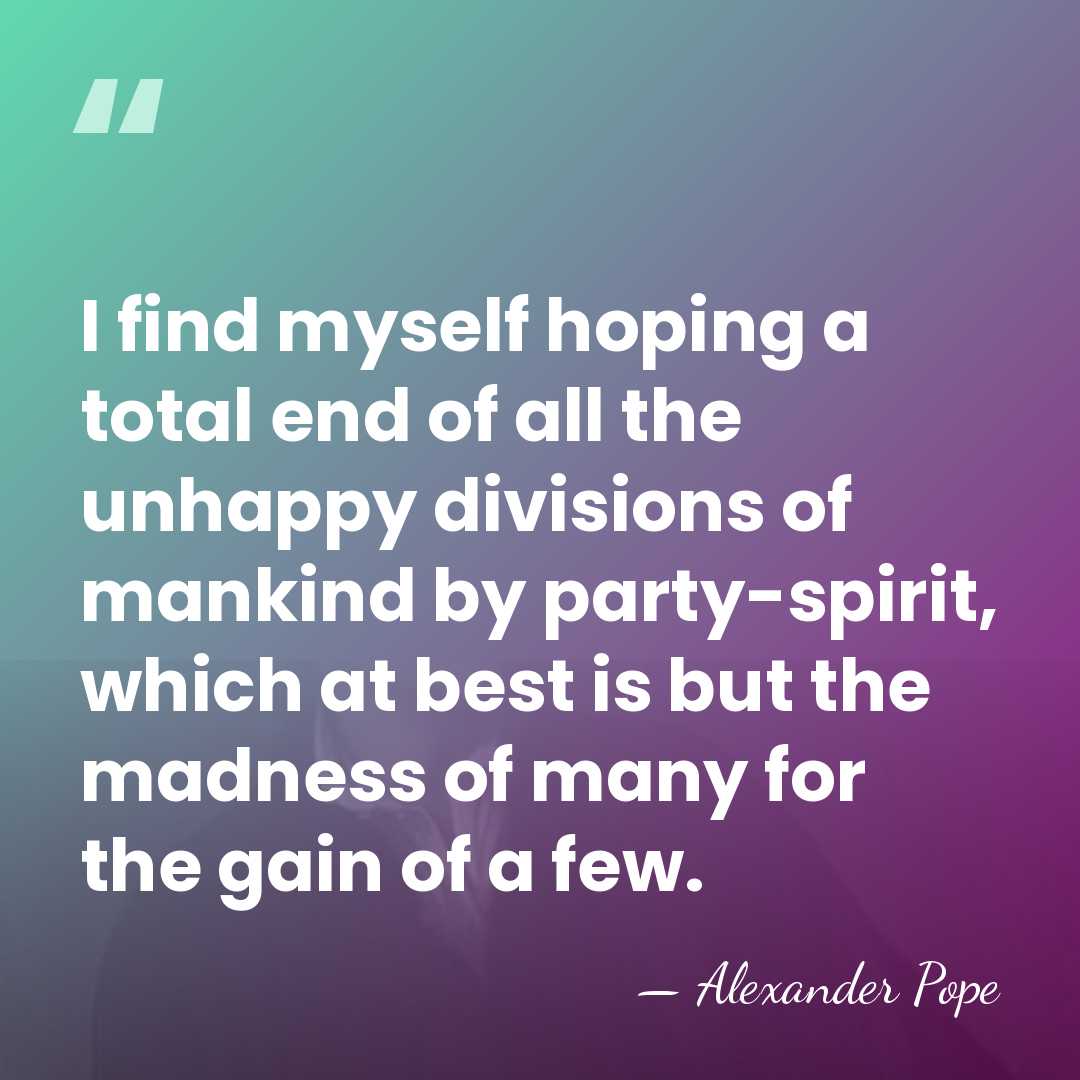 I find myself hoping a total end of all the unhappy divisions&hellip; - Alexander Pope