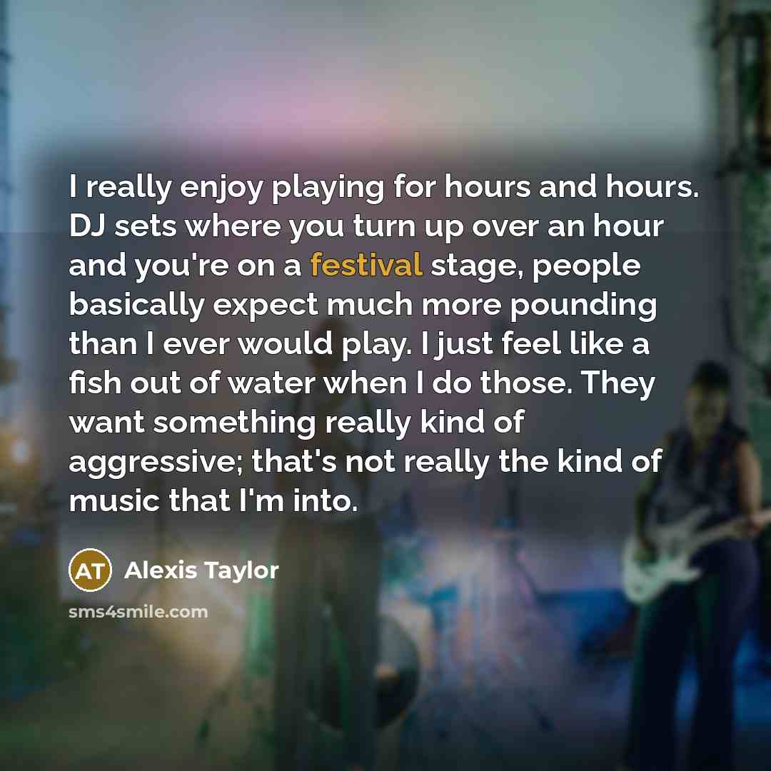 “I really enjoy playing for hours and hours. DJ sets…” quote by Alexis Taylor