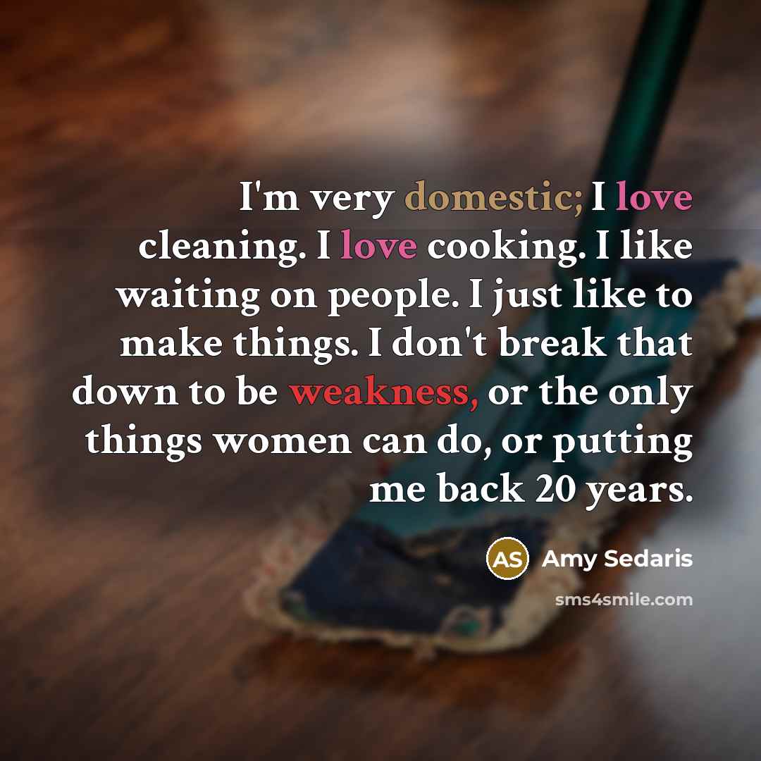 “I'm very domestic; I love cleaning. I love cooking. I…” quote by Amy Sedaris