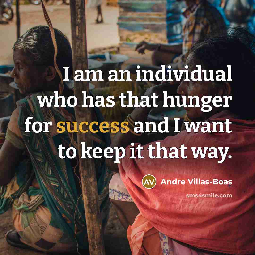 “I am an individual who has that hunger for success…” quote by Andre Villas-Boas
