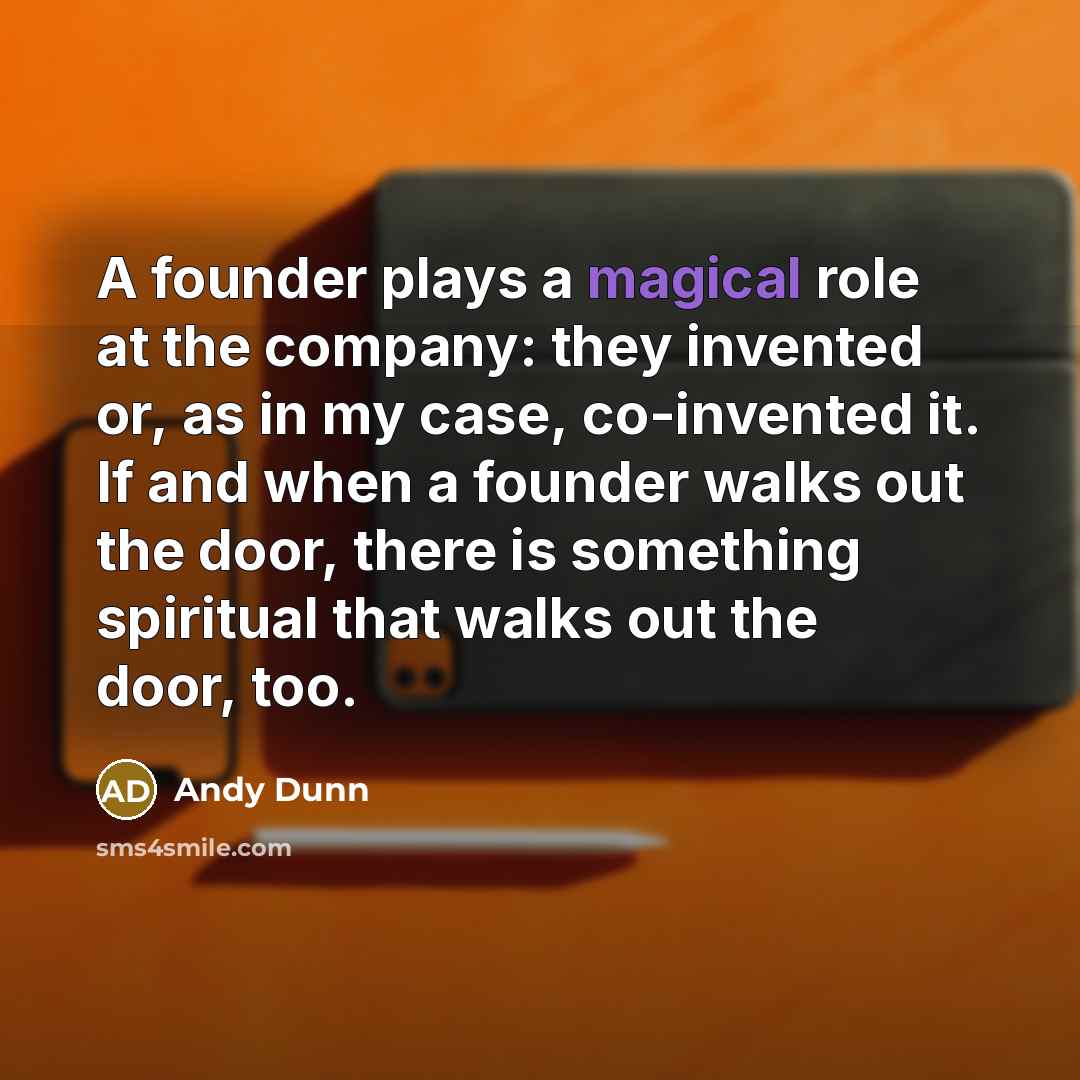 “A founder plays a magical role at the company: they…” quote by Andy Dunn