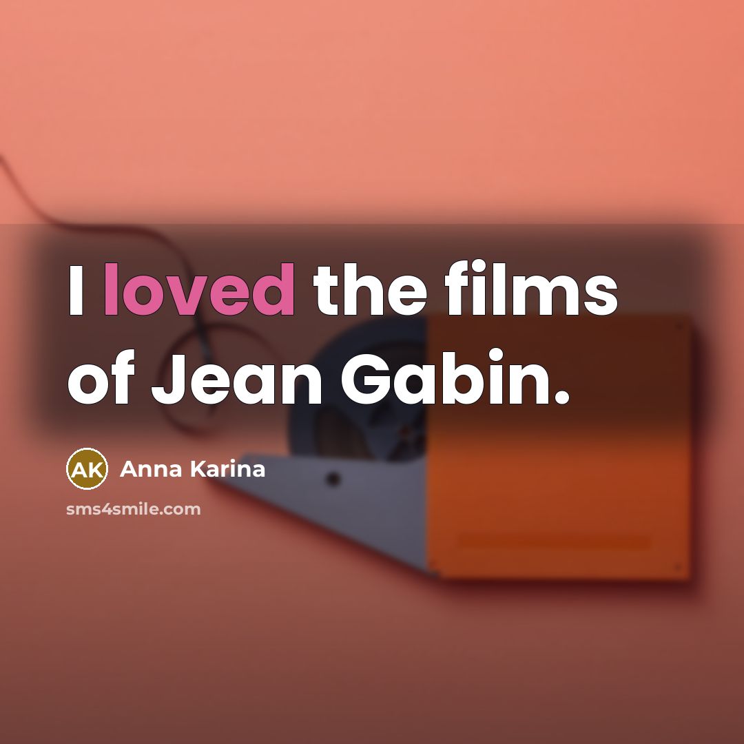 “I loved the films of Jean Gabin.…” quote by Anna Karina