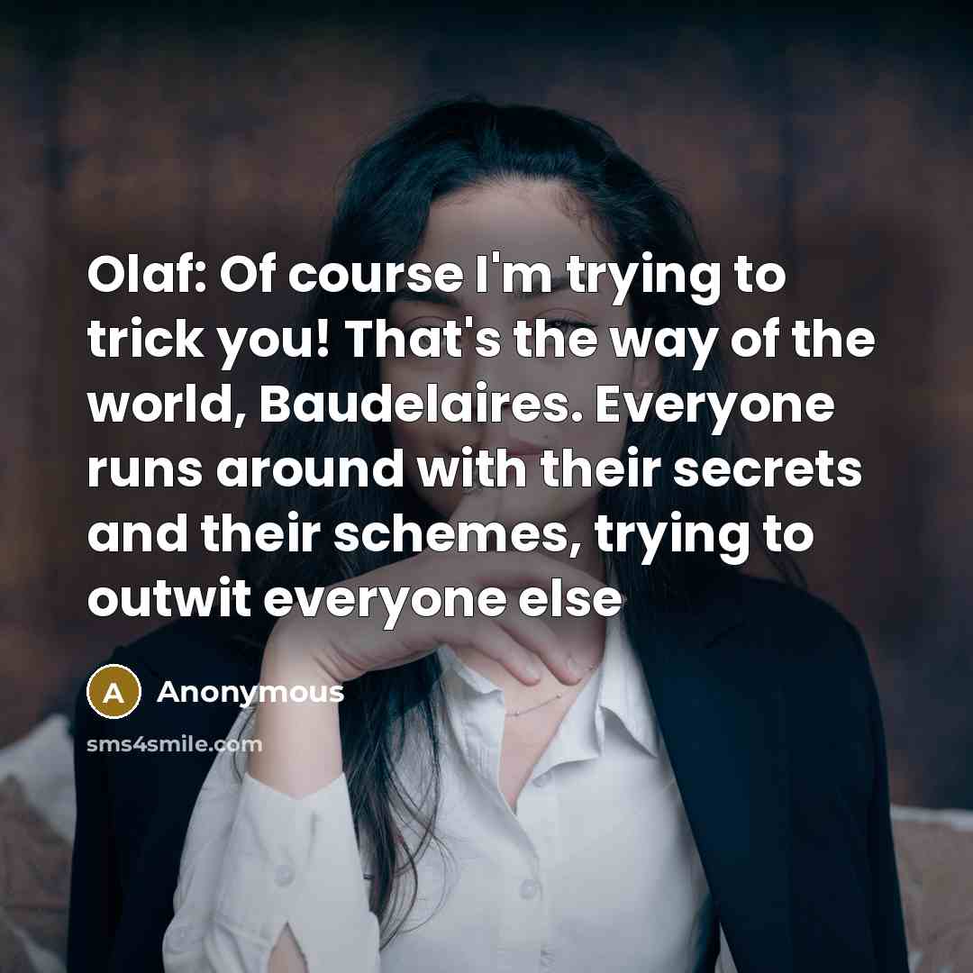 “Olaf: Of course I'm trying to trick you! That's the…” quote by Anonymous