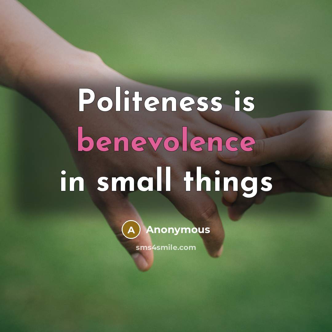 “Politeness is benevolence in small things…” quote by Anonymous