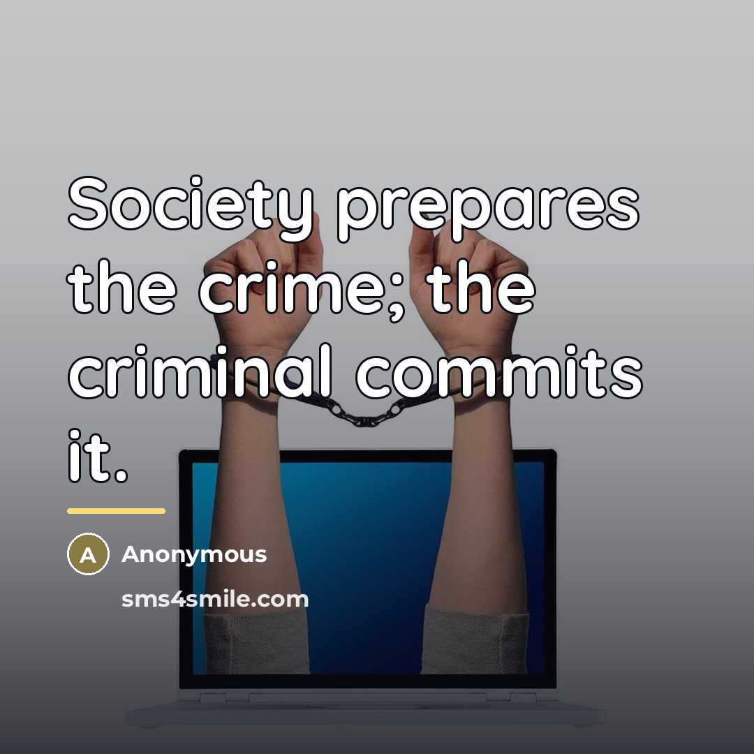 “Society prepares the crime; the criminal commits it.…” quote by Anonymous