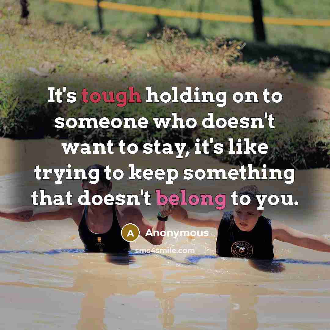“It's tough holding on to someone who doesn't want to…” quote by Anonymous