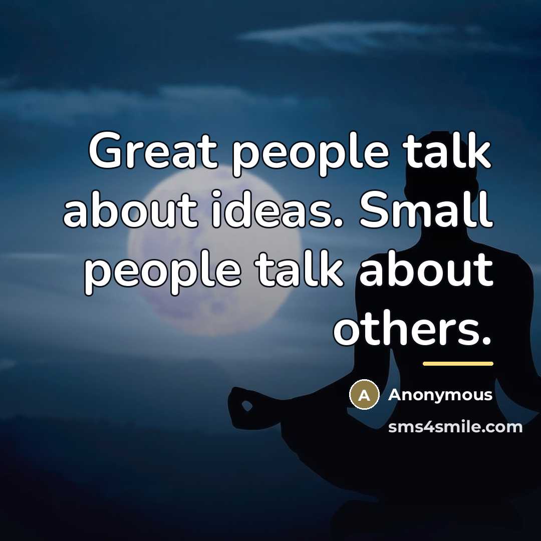 “Great people talk about ideas. Small people talk about others.…” quote by Anonymous