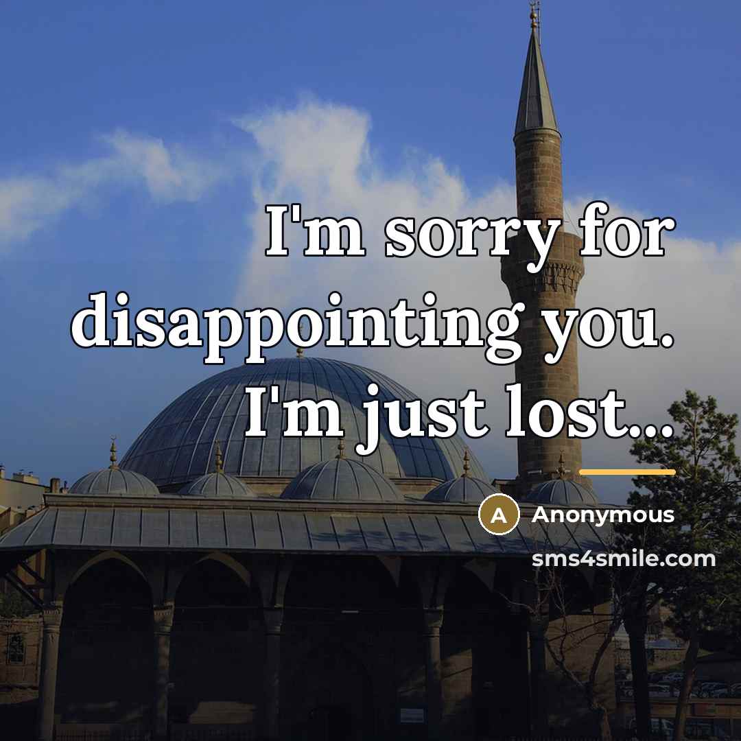 “I'm sorry for disappointing you. I'm just lost...…” quote by Anonymous