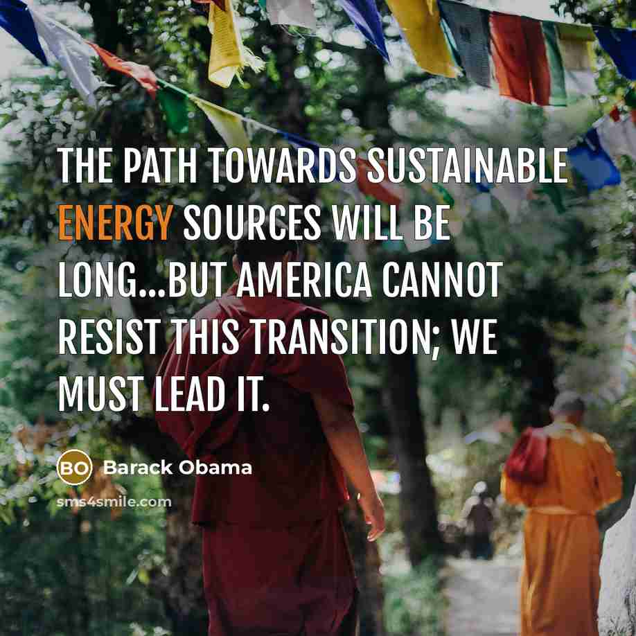“The path towards sustainable energy sources will be long...but America…” quote by Barack Obama