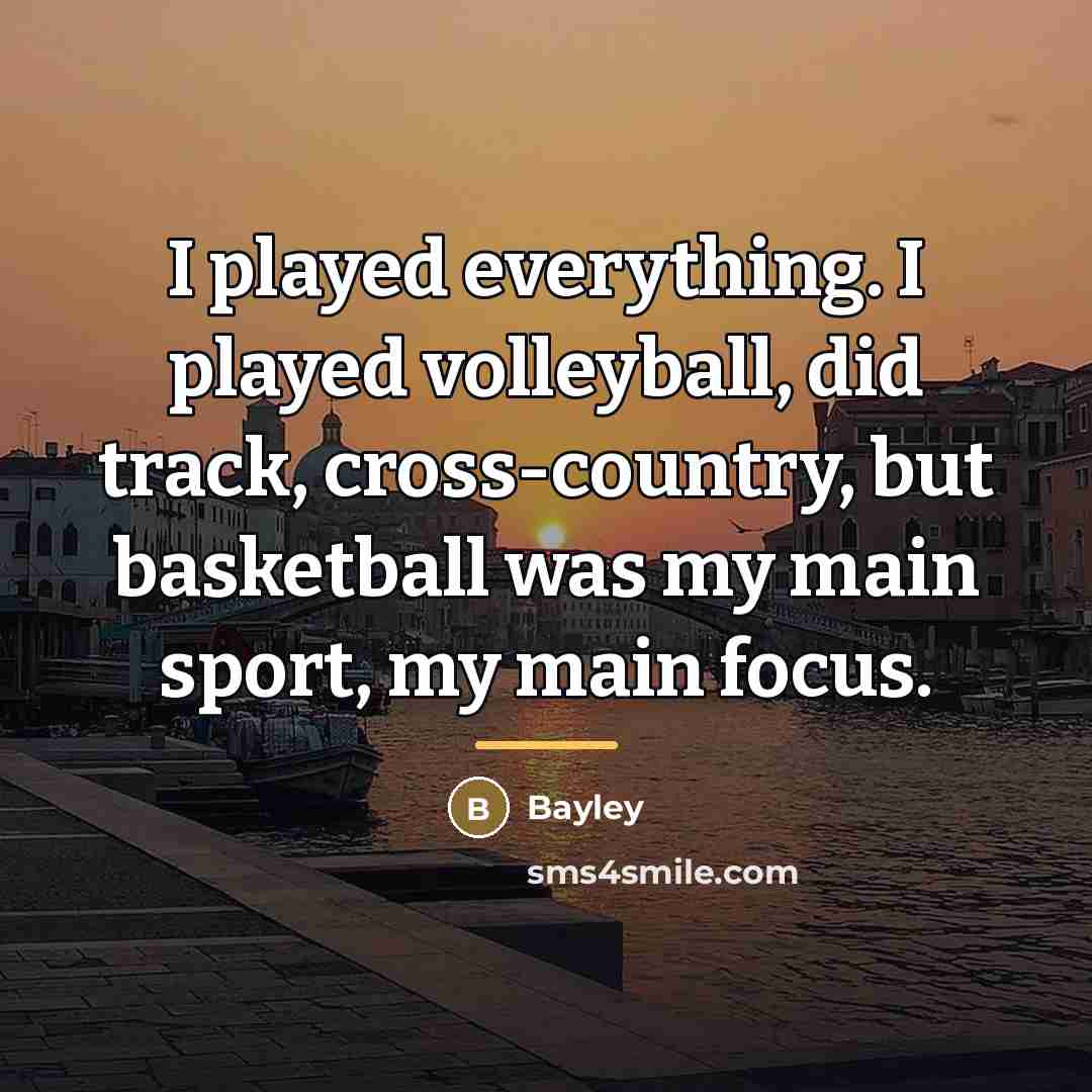 “I played everything. I played volleyball, did track, cross-country, but…” quote by Bayley