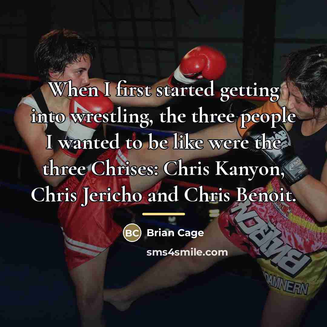 “When I first started getting into wrestling, the three people…” quote by Brian Cage