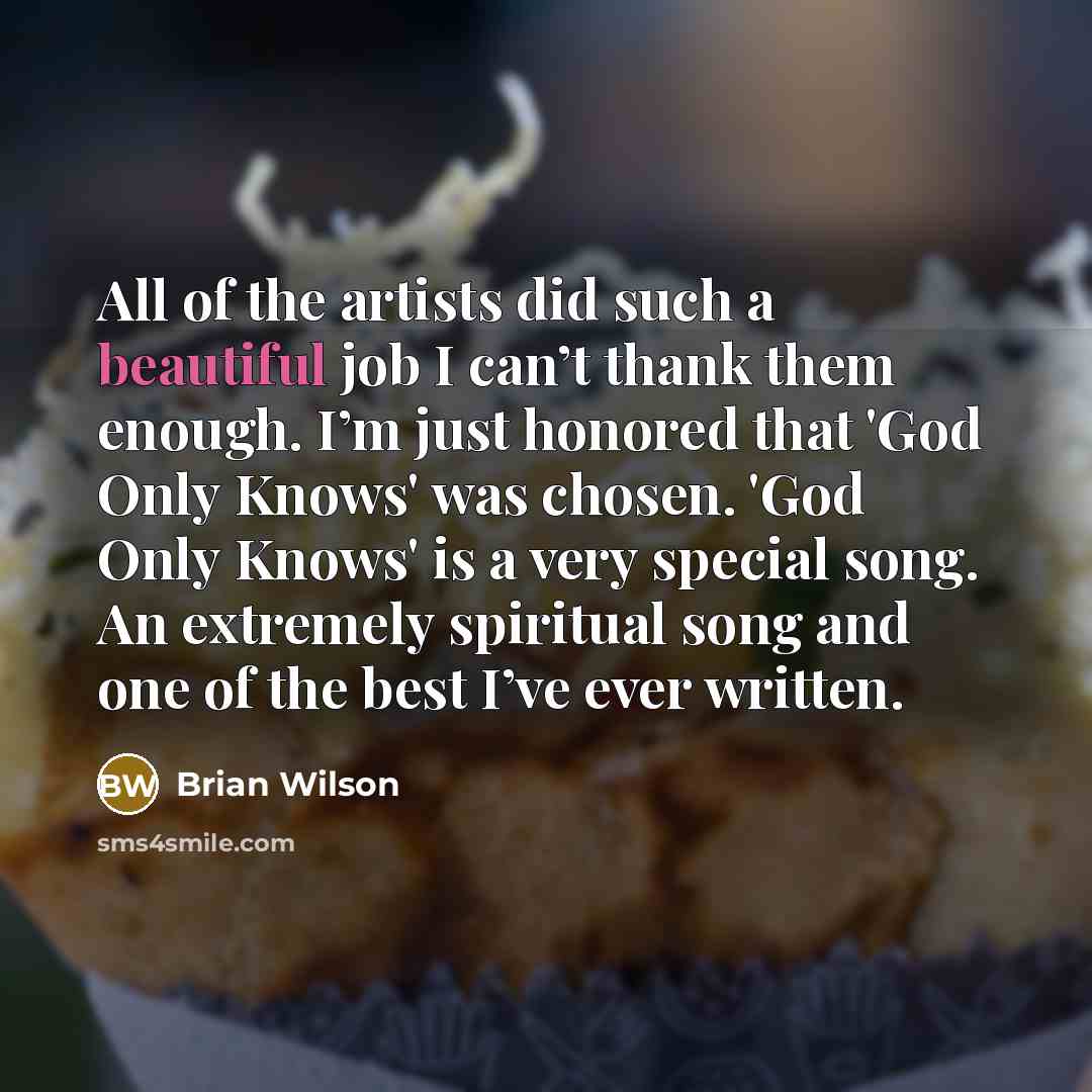 “All of the artists did such a beautiful job I…” quote by Brian Wilson