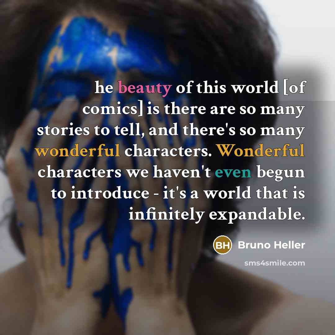“he beauty of this world [of comics] is there are…” quote by Bruno Heller