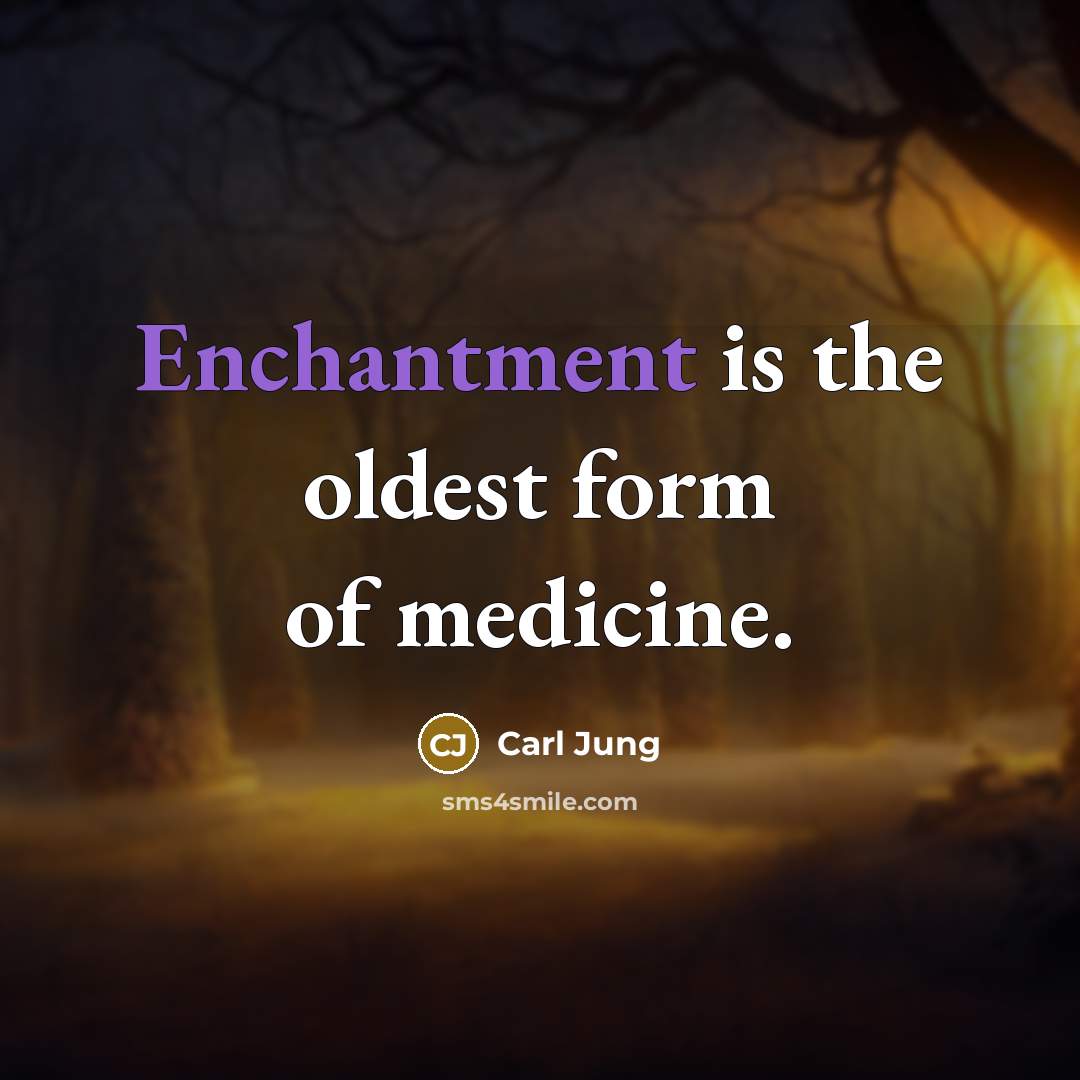 “Enchantment is the oldest form of medicine.…” quote by Carl Jung