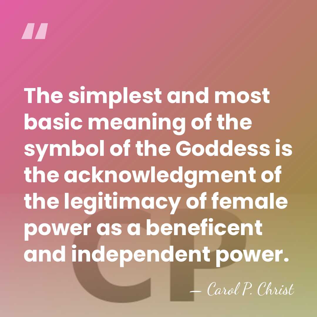 The simplest and most basic meaning of the symbol of the Goddess&hellip; - Carol P. Christ