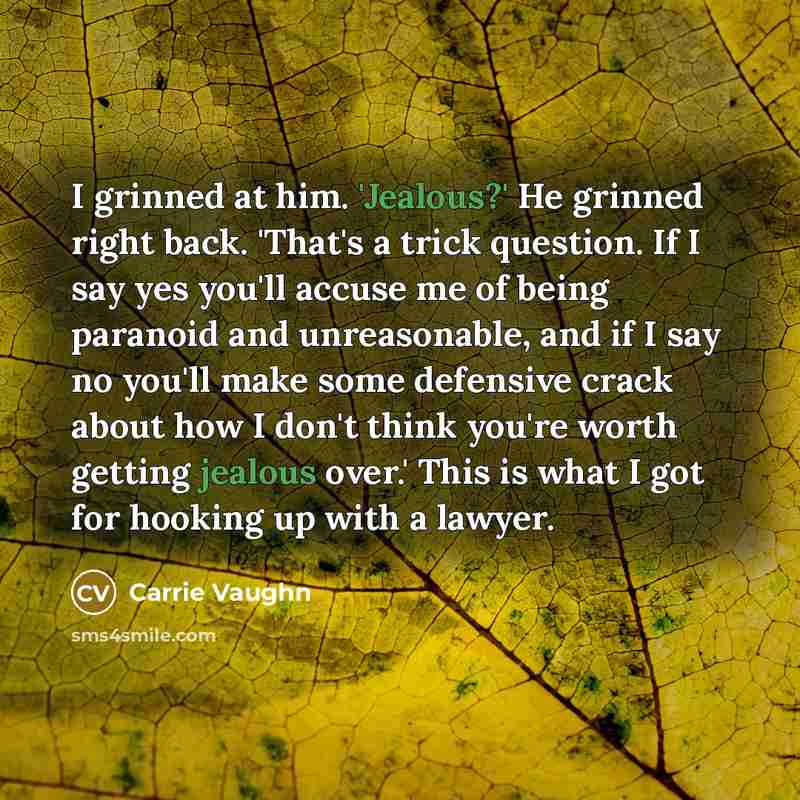 “I grinned at him. 'Jealous?' He grinned right back. 'That's…” quote by Carrie Vaughn