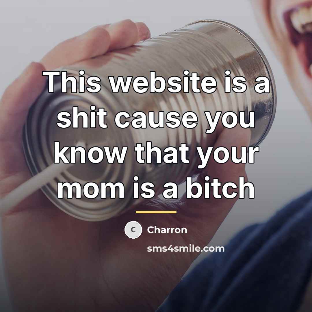 “This website is a shit cause you know that your…” quote by Charron