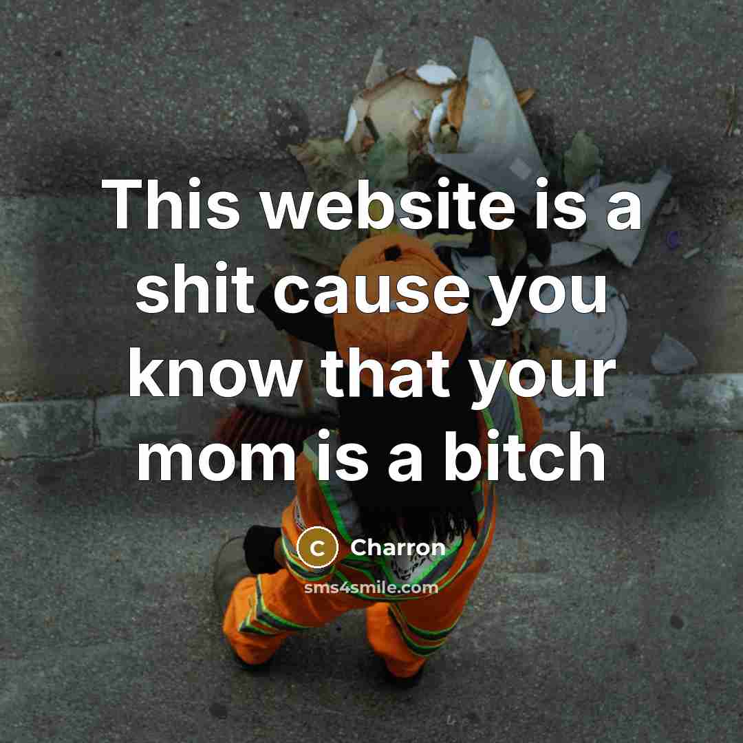 “This website is a shit cause you know that your mom is a bitch” quote by Charron