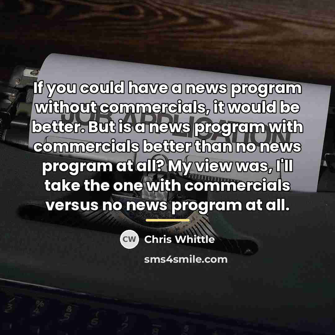“If you could have a news program without commercials, it…” quote by Chris Whittle