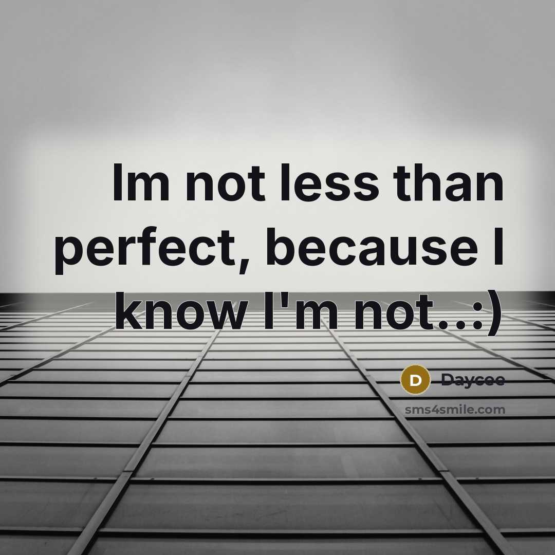 “Im not less than perfect, because I know I'm not..:)…” quote by Daycee