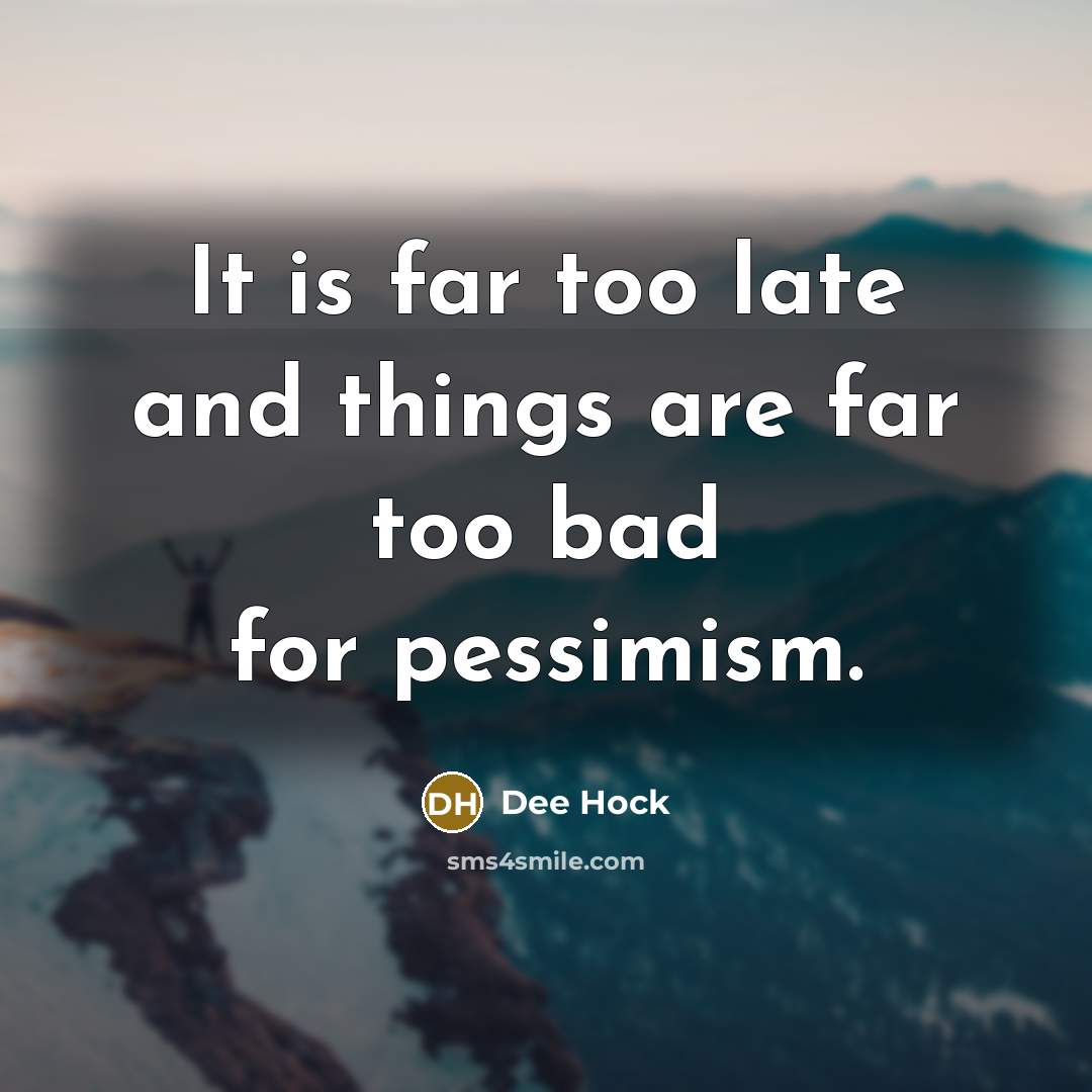 “It is far too late and things are far too…” quote by Dee Hock