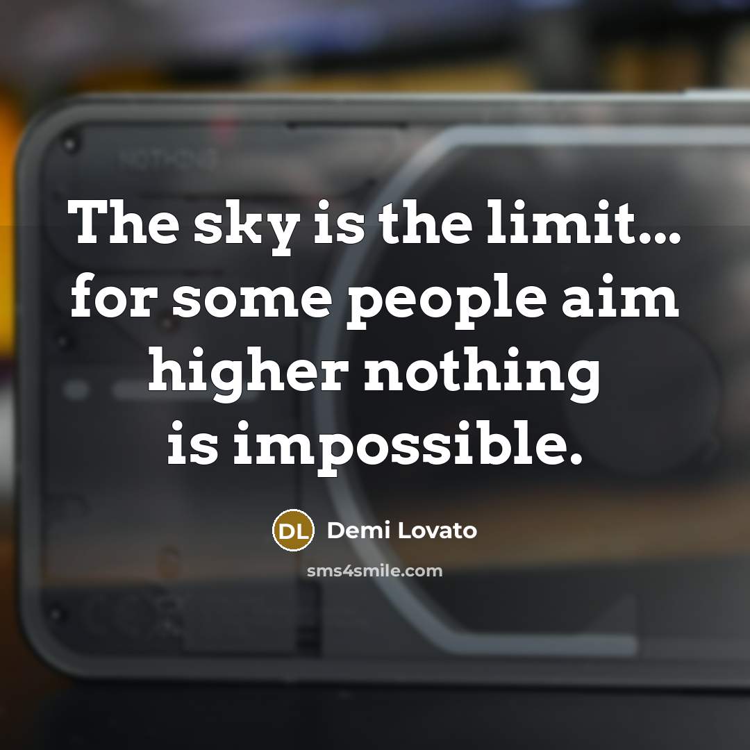 “The sky is the limit... for some people aim higher…” quote by Demi Lovato