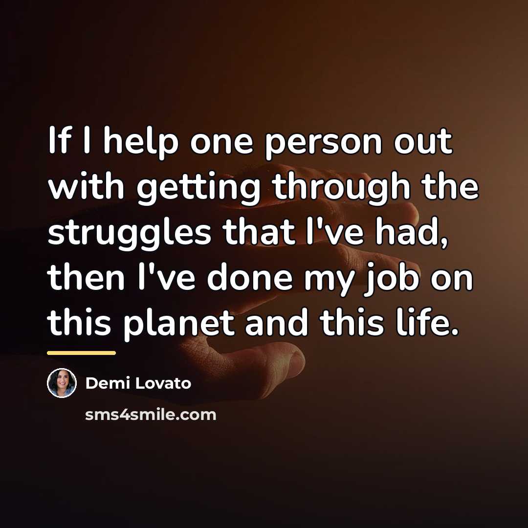 “If I help one person out with getting through the…” quote by Demi Lovato